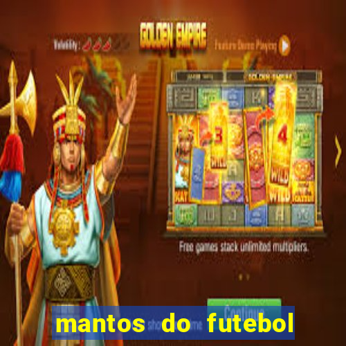 mantos do futebol jogos de hoje